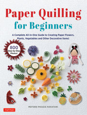 Paper Quilling for Beginners: A Complete All-In-One Guide to Creating Paper Flowers, Plants, Vegetables and Other Decorative Items! - Nakatani, Motoko Maggie - New