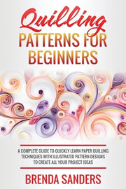 Quilling Patterns For Beginners - Sanders, Brenda - New