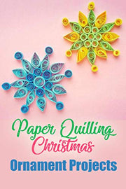 Paper Quilling Christmas Ornament Projects - Thompson, Ulisha