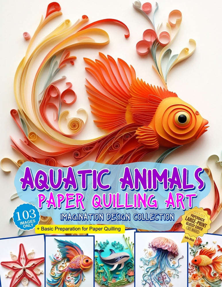 Aquatic Animals Paper Quilling Art Imagination Design Collection: Fish and other aquatic animals quilling design collection - Julia Blish - New