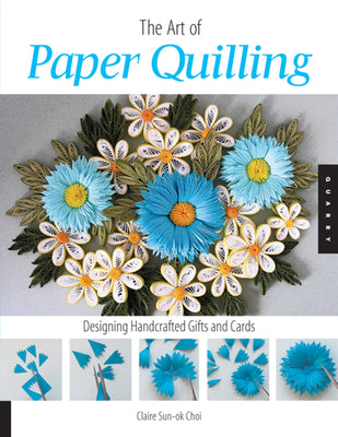 Art of Paper Quilling: Designing Handcrafted Gift and Cards - Claire Sun-ok Choi - New