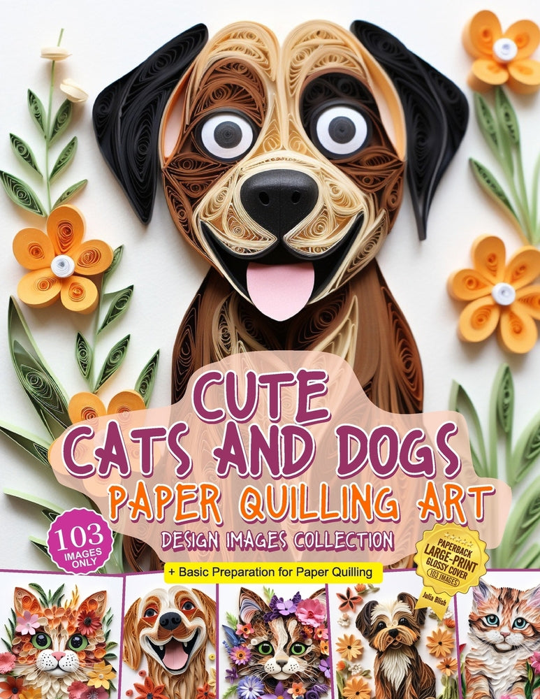 Cute Cats and Dogs Paper Quilling Art Design Images Collection: A collection of quilling paper crafting images design - Julia Blish - New