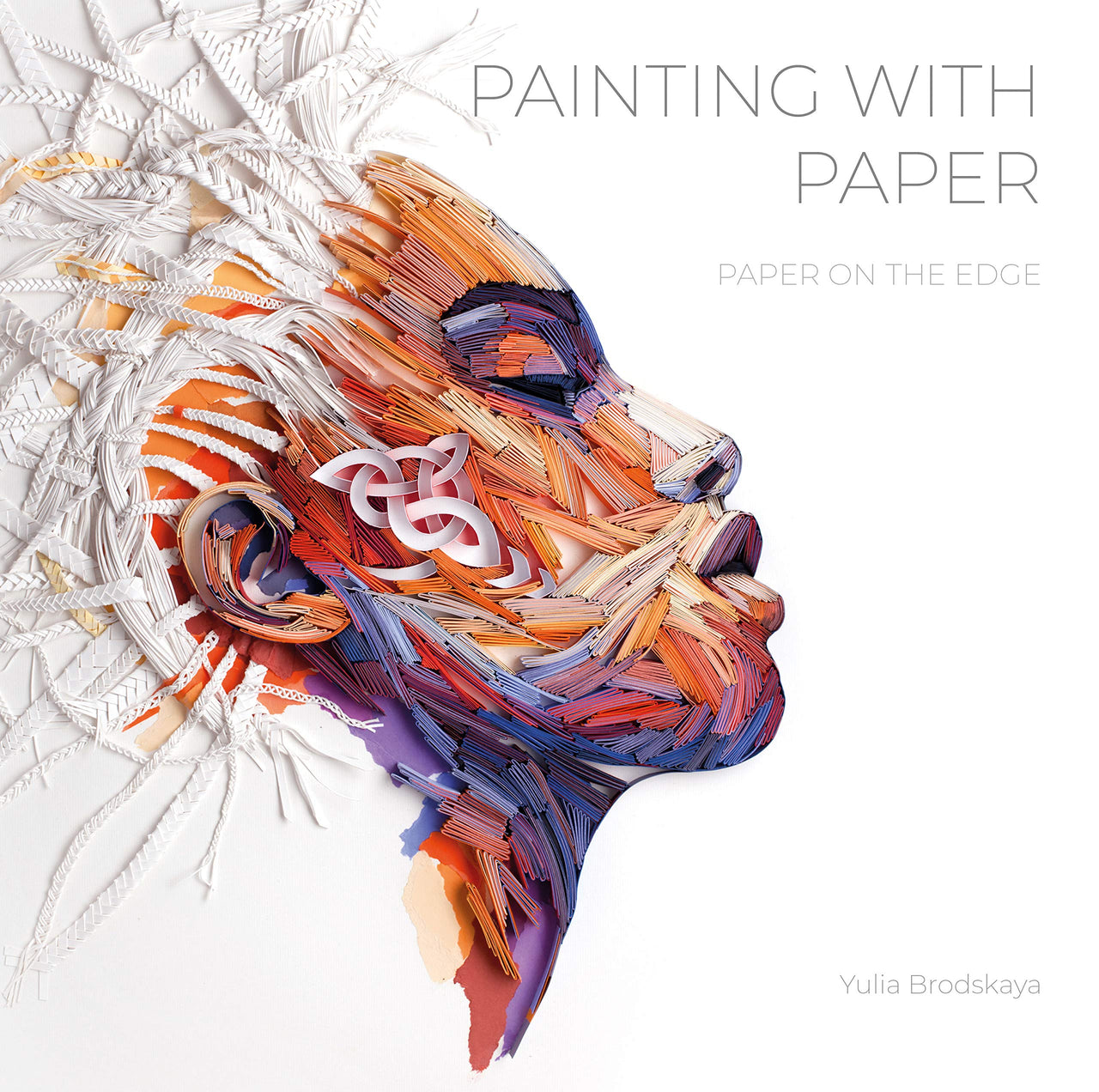 Painting with Paper: Paper on the Edge - Brodskaya, Yulia