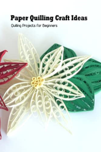 Paper Quilling Craft Ideas: Quilling Projects for Beginners - Chaney, Martha